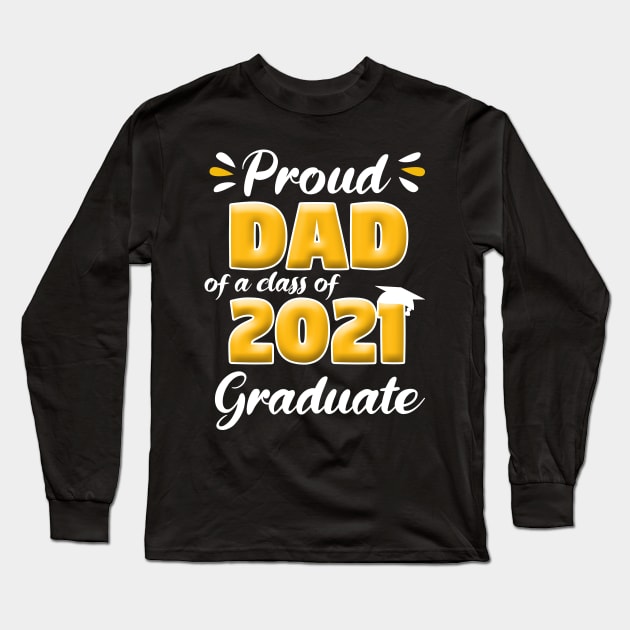 Proud Dad Of A Class Of 2021 Graduate School Long Sleeve T-Shirt by Trendy_Designs